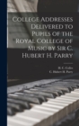 Image for College Addresses Delivered to Pupils of the Royal College of Music by Sir C. Hubert H. Parry