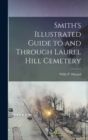 Image for Smith&#39;s Illustrated Guide to and Through Laurel Hill Cemetery