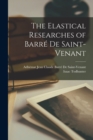 Image for The Elastical Researches of Barre De Saint-Venant