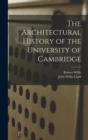 Image for The Architectural History of the University of Cambridge