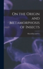 Image for On the Origin and Metamorphosis of Insects