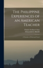 Image for The Philippine Experiences of an American Teacher; A Narrative of Work and Travel