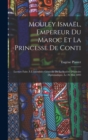 Image for Mouley Ismael, Empereur Du Maroc Et La Princesse De Conti : Lecture Faite A L&#39;assemblee Generale De La Societe D&#39;histoire Diplomatique, Le 26 Mai 1893