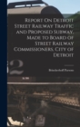 Image for Report On Detroit Street Railway Traffic and Proposed Subway, Made to Board of Street Railway Commissioners, City of Detroit