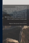 Image for A Travers La Mandchourie Le Chemin De Fer De L&#39;est Chinois D&#39;apres La Mission Du Capitaine H. De Bouillane De Lacoste Et Du Capitaine Enselme