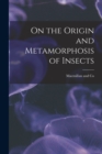 Image for On the Origin and Metamorphosis of Insects