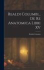 Image for Realdi Columbi... De Re Anatomica Libri XV