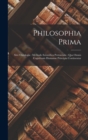 Image for Philosophia Prima : Sive Ontologia: Methodo Scientifica Pertractata: Qua Omnis Cognitionis Humanae Principia Continentur