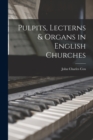 Image for Pulpits, Lecterns &amp; Organs in English Churches