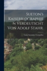 Image for Sueton&#39;s Kaiserbiographien verdeutscht von Adolf Stahr.