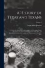 Image for A History of Texas and Texans : To Which Are Added Historical, Statistical, and Descriptive Matter Pertaining to the Important Local Divisions of the State, and Biographical Accounts of the Leaders an