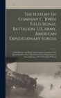Image for The History of Company C, 304th Field Signal Battalion, U.S. Army, American Expeditionary Forces; a Brief History and Roster of the Outpost Company of the Signal Battalion of the 79th Division From Or