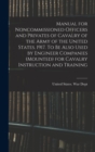 Image for Manual for Noncommissioned Officers and Privates of Cavalry of the Army of the United States. 1917. To be Also Used by Engineer Companies (mounted) for Cavalry Instruction and Training