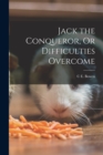 Image for Jack the Conqueror, Or Difficulties Overcome