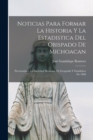 Image for Noticias Para Formar La Historia Y La Estadistica Del Obispado De Michoacan : Presentadas a La Sociedad Mexicana De Geografia Y Estadistica En 1860