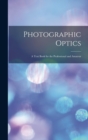 Image for Photographic Optics : A Text Book for the Professional and Amateur