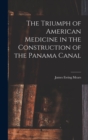 Image for The Triumph of American Medicine in the Construction of the Panama Canal