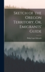 Image for Sketch of the Oregon Territory, Or, Emigrants&#39; Guide