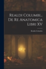 Image for Realdi Columbi... De Re Anatomica Libri XV