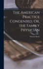 Image for The American Practice Condensed, Or, the Family Physician