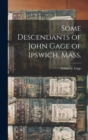 Image for Some Descendants of John Gage of Ipswich, Mass.