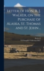 Image for Letter of Hon. R. J. Walker, on the Purchase of Alaska, St. Thomas and St. John ..
