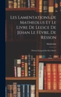 Image for Les Lamentations De Matheolus Et Le Livre De Leesce De Jehan Le Fevre, De Resson : (Poemes Francais Du Xive Siecle)
