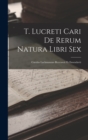 Image for T. Lucreti Cari De Rerum Natura Libri Sex : Carolus Lachmannus Recensuit Et Emendavit
