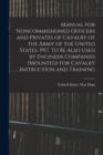 Image for Manual for Noncommissioned Officers and Privates of Cavalry of the Army of the United States. 1917. To be Also Used by Engineer Companies (mounted) for Cavalry Instruction and Training