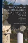 Image for The Oceana of James Harrington, esq; and his Other Works