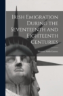 Image for Irish Emigration During the Seventeenth and Eighteenth Centuries