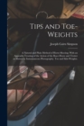 Image for Tips and Toe-weights : A Natural and Plain Method of Horse-shoeing; With an Appendix Treating of the Action of the Race-horse and Trotter as Shown by Instantaneous Photography. Toe and Side-weights.