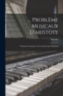 Image for ... Probleme Musicaux D&#39;aristote : Traduction Francaise Avec Commentaire Perpetuel