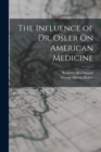 Image for The Influence of Dr. Osler On American Medicine