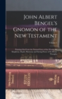 Image for John Albert Bengel&#39;s Gnomon of the New Testament : Pointing Out From the Natural Force of the Words, the Simplicity, Depth, Harmony and Saving Power of Its Divine Thoughts; Volume 1