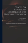 Image for Tracts On Republican Government and National Education : Addressed to the Inhabitants of the United States of America