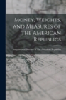 Image for Money, Weights, and Measures of the American Republics