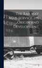 Image for The Railway Mail Service, its Origin and Development