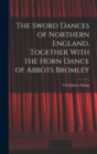 Image for The Sword Dances of Northern England, Together With the Horn Dance of Abbots Bromley