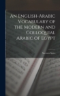 Image for An English-Arabic Vocabulary of the Modern and Colloquial Arabic of Egypt