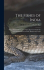 Image for The Fishes of India; Being a Natural History of the Fishes Known to Inhabit the Seas and Fresh Waters of India, Burma, and Ceylon