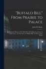 Image for &quot;Buffalo Bill&quot; From Prairie to Palace; an Authentic History of the Wild West, With Sketches, Stories of Adventure, and Anecdotes of &quot;Buffalo Bill,&quot; the Hero of the Plains