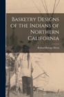 Image for Basketry Designs of the Indians of Northern California