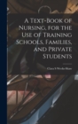 Image for A Text-book of Nursing, for the use of Training Schools, Families, and Private Students