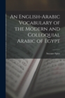 Image for An English-Arabic Vocabulary of the Modern and Colloquial Arabic of Egypt
