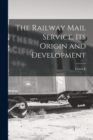 Image for The Railway Mail Service, its Origin and Development