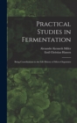 Image for Practical Studies in Fermentation; Being Contributions to the Life History of Micro-organisms