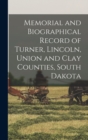 Image for Memorial and Biographical Record of Turner, Lincoln, Union and Clay Counties, South Dakota