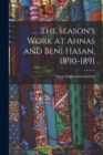 Image for The Season&#39;s Work at Ahnas and Beni Hasan, 1890-1891