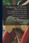 Image for The History of the Rise, Progress, and Establishment of the Independence of the United States of America; Volume 1